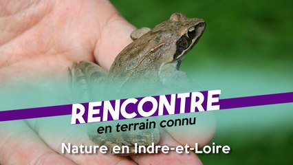 Rencontre en terrain connu #85 - spécial Nature en Indre-et-Loire - Partie 1