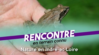 Rencontre en terrain connu #85 - spécial Nature en Indre-et-Loire - Partie 2