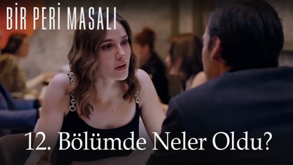 12. Bölümde Neler Oldu? - Bir Peri Masalı