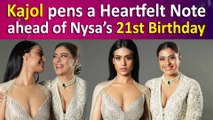 Kajol pens a Heartfelt Note ahead of Nysa’s 21st Birthday