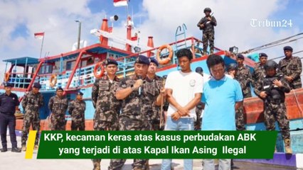 KKP, kecaman keras atas kasus perbudakan ABK   yang terjadi di atas Kapal Ikan Asing  Ilegal