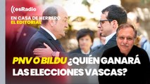 Editorial Luis Herrero: PNV y Bildu se juegan ganar las elecciones vascas