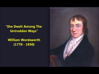 She Dwelt Among the Untrodden Ways - William Wordsworth Poem (1770-1850)