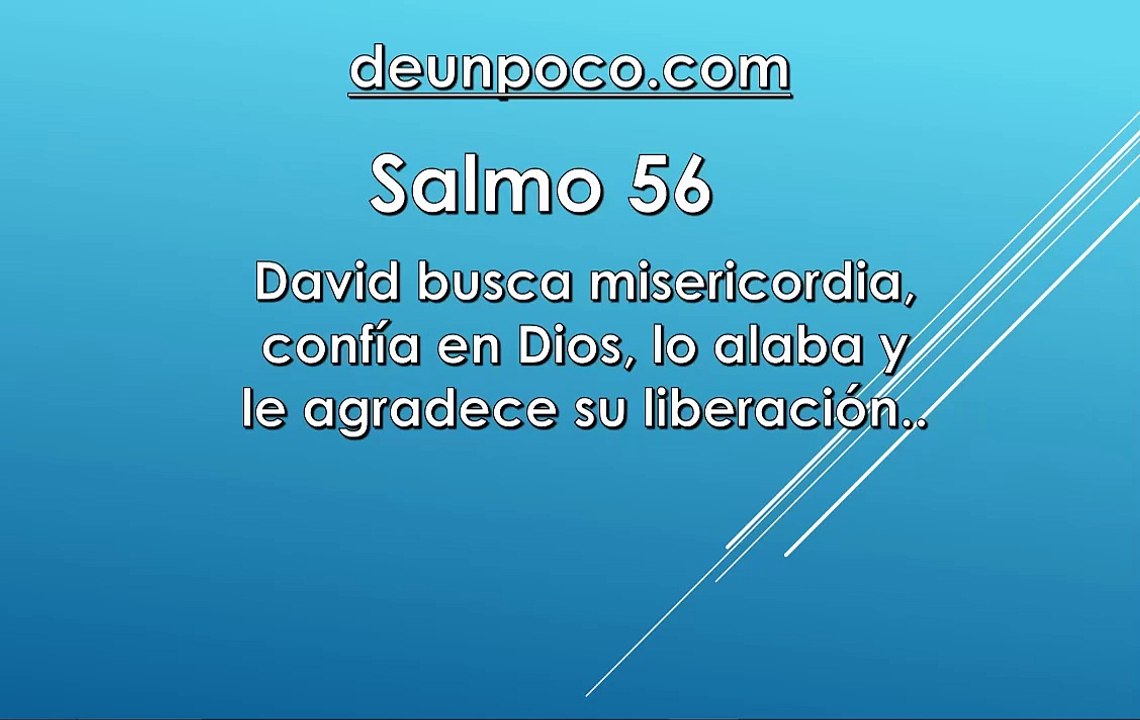 Salmo 56 David busca misericordia, confía en Dios, lo alaba y le agradece su liberación.