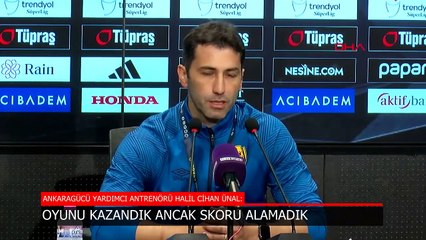 Ankaragücü Yardımcı Antrenörü Cihan Ünal: Oyunu kazandık ama skoru alamadık