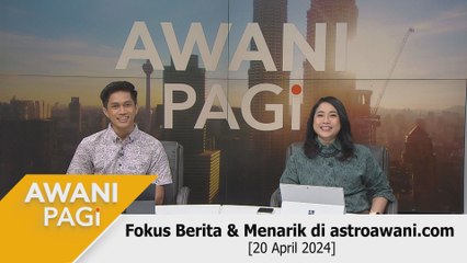 AWANI Pagi: Berita tumpuan & menarik di astroawani.com [20 April 2024]