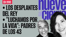 #EnVivo ¬ #NueveAlCierre ¬ Los desplantes del rey ¬ 