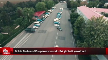 8 ilde Mahzen-30 operasyonunda 34 şüpheli yakalandı