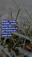 Météo : temps instable, pluies, baisse des températures et gel matinal de retour ce week-end
