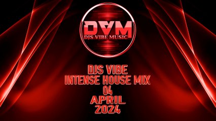 Djs Vibe - Intense House Mix 04 (April 2024)