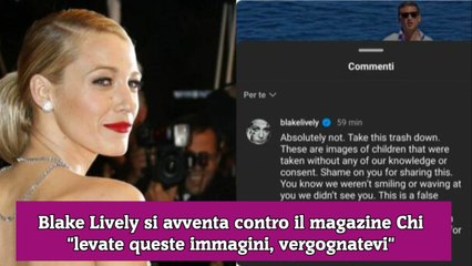Blake Lively si avventa contro il magazine Chi levate queste immagini, vergognatevi