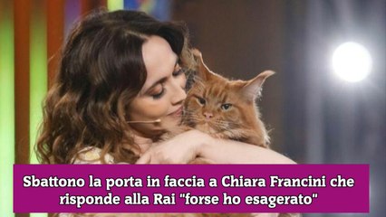 Sbattono la porta in faccia a Chiara Francini che risponde alla Rai forse ho esagerato