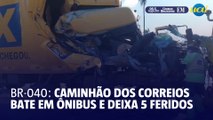 Caminhão dos Correios bate em ônibus e 5 ficam feridos na BR-040