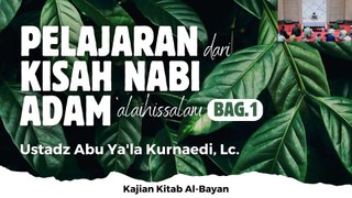 Ustadz Abu Ya'la Kurnaedi: Pelajaran dari Kisah Nabi Adam alaihissalam bag 1