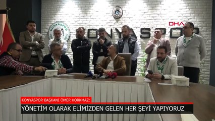 Konyaspor Başkanı Ömer Korkmaz: Elimizden gelen her şeyi yapıyoruz