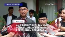 Anies Sebut Putusan Sengketa Pilpres Berdampak Besar Bagi Perjalanan Bernegara di Indonesia