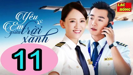 Yêu Em Giữa Trời Xanh - Tập 11 _ Trần Kiều Ân, Trịnh Khải, Chu Tử Kiêu _ Tình Cảm, Ngôn Tình