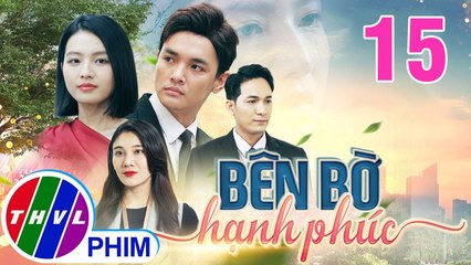 BÊN BỜ HẠNH PHÚC - TẬP 15 | Phim Truyện Việt Nam THVL