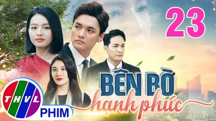 BÊN BỜ HẠNH PHÚC - TẬP 23 | Phim Truyện Việt Nam THVL