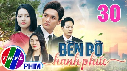 BÊN BỜ HẠNH PHÚC - TẬP 30 | Phim Truyện Việt Nam THVL