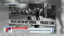 DJ sa bar, patay sa pamamaril; LPA binabantayan sa labas ng PAR; at iba pang mga balita | 24 Oras Weekend