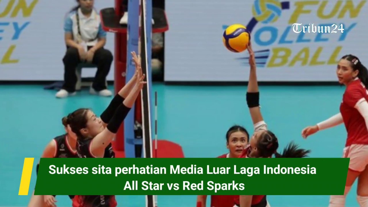 Sukses sita perhatian Media Luar, Laga Indonesia All Star vs Red Sparks