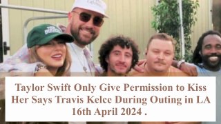 Travis Kelce Reveals Taylor Swift's Dating Rule: Only He Has Permission to Kiss Her!