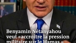 Benyamin Nétanyahou promet d’accroître « la pression militaire » sur le Hamas