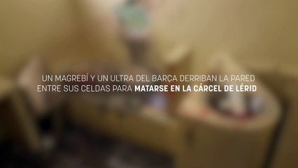 Un magrebí y un ultra del Barça derriban la pared entre sus celdas para matarse en la cárcel de Lérida