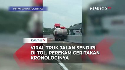 Kronologi Truk Jalan Sendiri di Tol hingga Akhirnya Viral