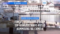 Forças ucranianas dizem ter atingido navio russo Kommouna na Crimeia