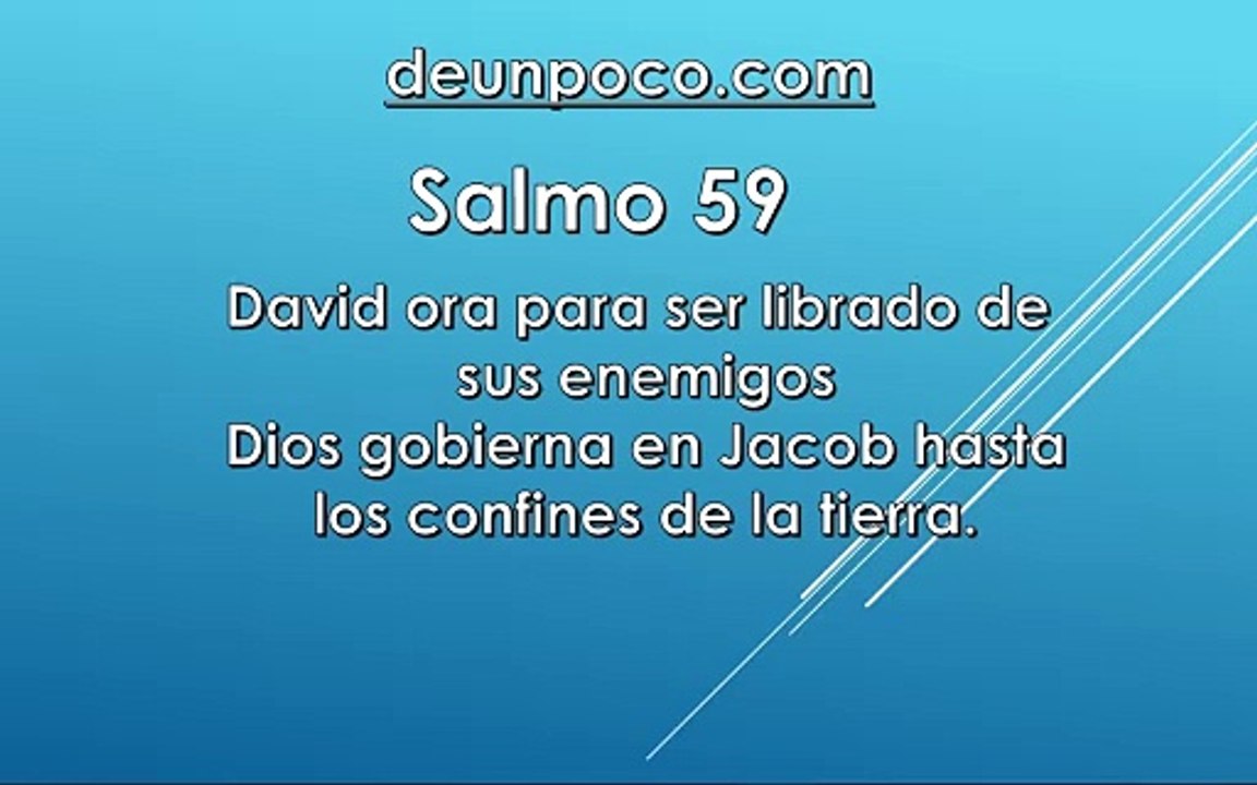 Salmo 59 David ora para ser librado de sus enemigos Dios gobierna en Jacob hasta los confines de la tierra.