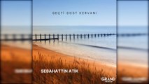 Sebahattin Atik - Geçti Dost Kervanı