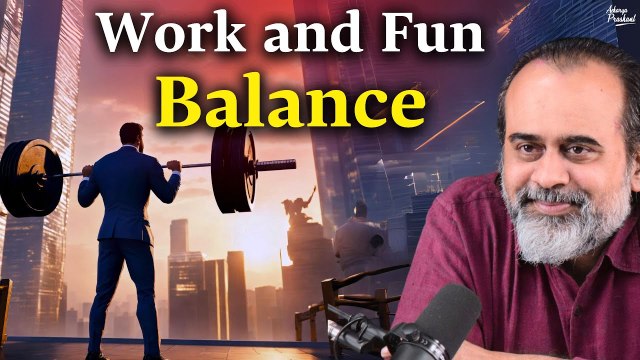How to balance work and fun in life? || Acharya Prashant (2022)