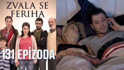 Zvala se Feriha - 131 Epizoda - Djevojka imena Feriha