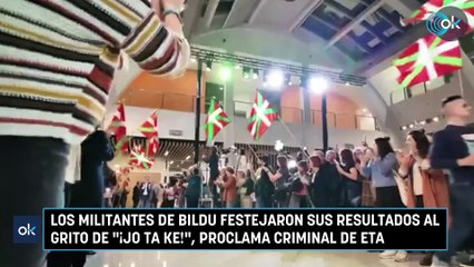 Los militantes de Bildu festejaron sus resultados al grito de "¡Jo ta ke!", proclama criminal de ETA