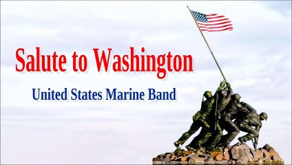 Salute to Washington -United States Marine Band