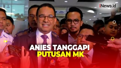 Seluruh Gugatannya Ditolak MK, Anies Baswedan: Beri Kami Waktu