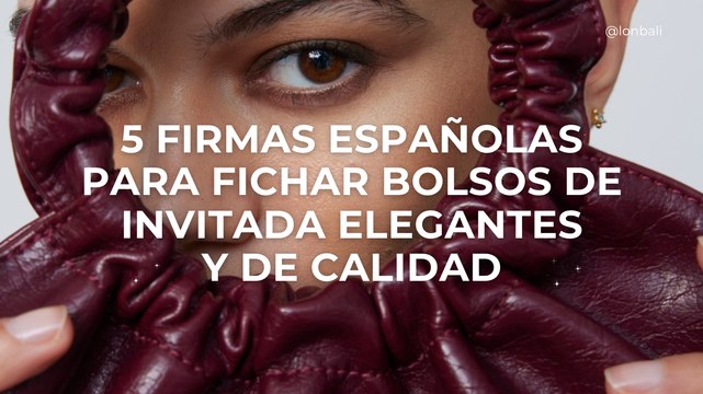 5 firmas españolas para fichar bolsos de invitada elegantes y de calidad