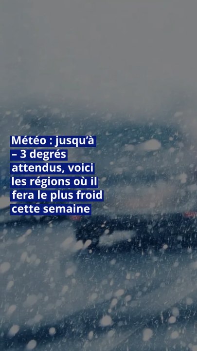 Météo : jusqu’à – 3 degrés attendus, voici les régions où il fera le plus froid cette semaine