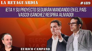 La Retaguardia #489: ¡ETA y su proyecto seguirán mandando en el País Vasco! ¡Sánchez respira aliviado!