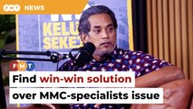 Find win-win solution over MMC-specialists issue, says KJ