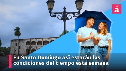 En Santo Domingo así estarán las condiciones del tiempo ésta semana