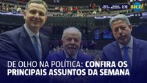 De olho na política: confira os principais assuntos que estão na pauta da semana