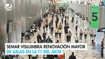 Semar vislumbra renovación mayor de salas en la T1 del AICM