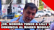 ¡VEAN! ¡Dr. Noroña destroza a Lilly Téllez y denuncia por secuestro al narkopresidente de ecuador!