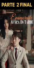 ENAMORARTE NUNCA ES TARDE PARTE 2