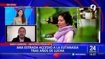 Abogado Carrión sobre el caso Ana Estrada: “Es un precedente para otras personas que requieran una muerte digna”