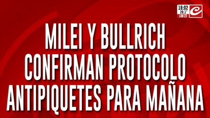 Milei y Bullrich confirman protocolo antipiquetes para mañana