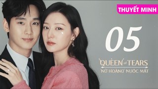 NỮ HOÀNG NƯỚC MẮT - TẬP 05 [Thuyết Minh] | Queen Of Tears 2024